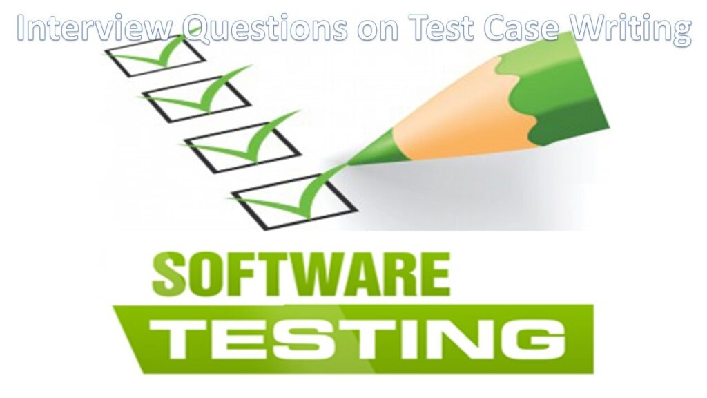 Interview Questions on Test Case Writing