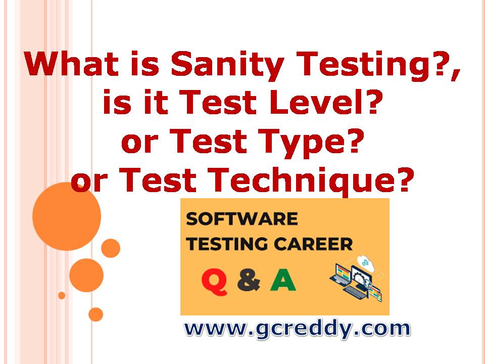 What is Sanity Testing?, is it Test Level or Test Type or Test Technique?